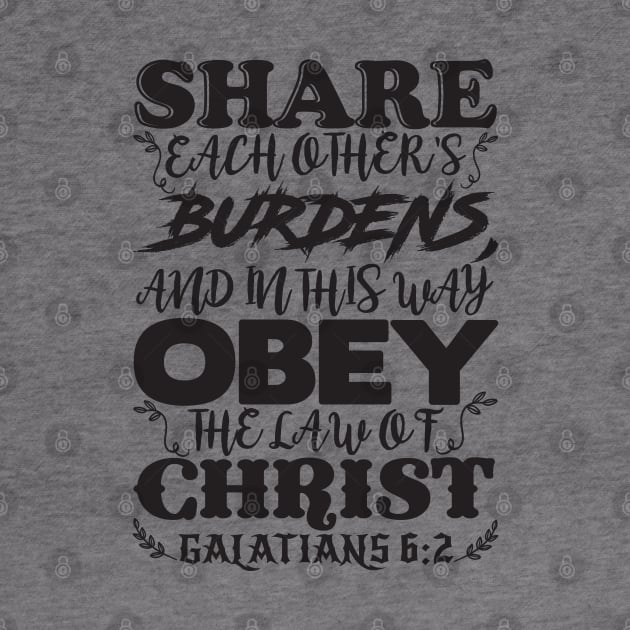 Galatians 6:2 Share Each Other’s Burdens by Plushism